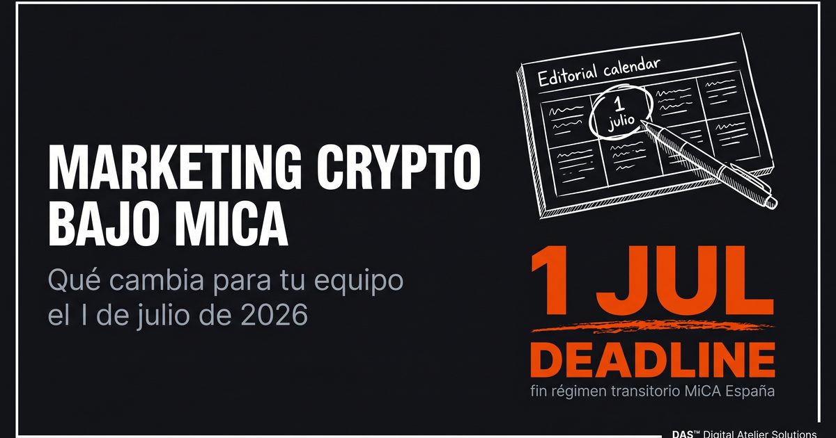 Marketing crypto bajo MiCA: qué cambia el 1 de julio (y qué hace tu equipo el lunes siguiente)